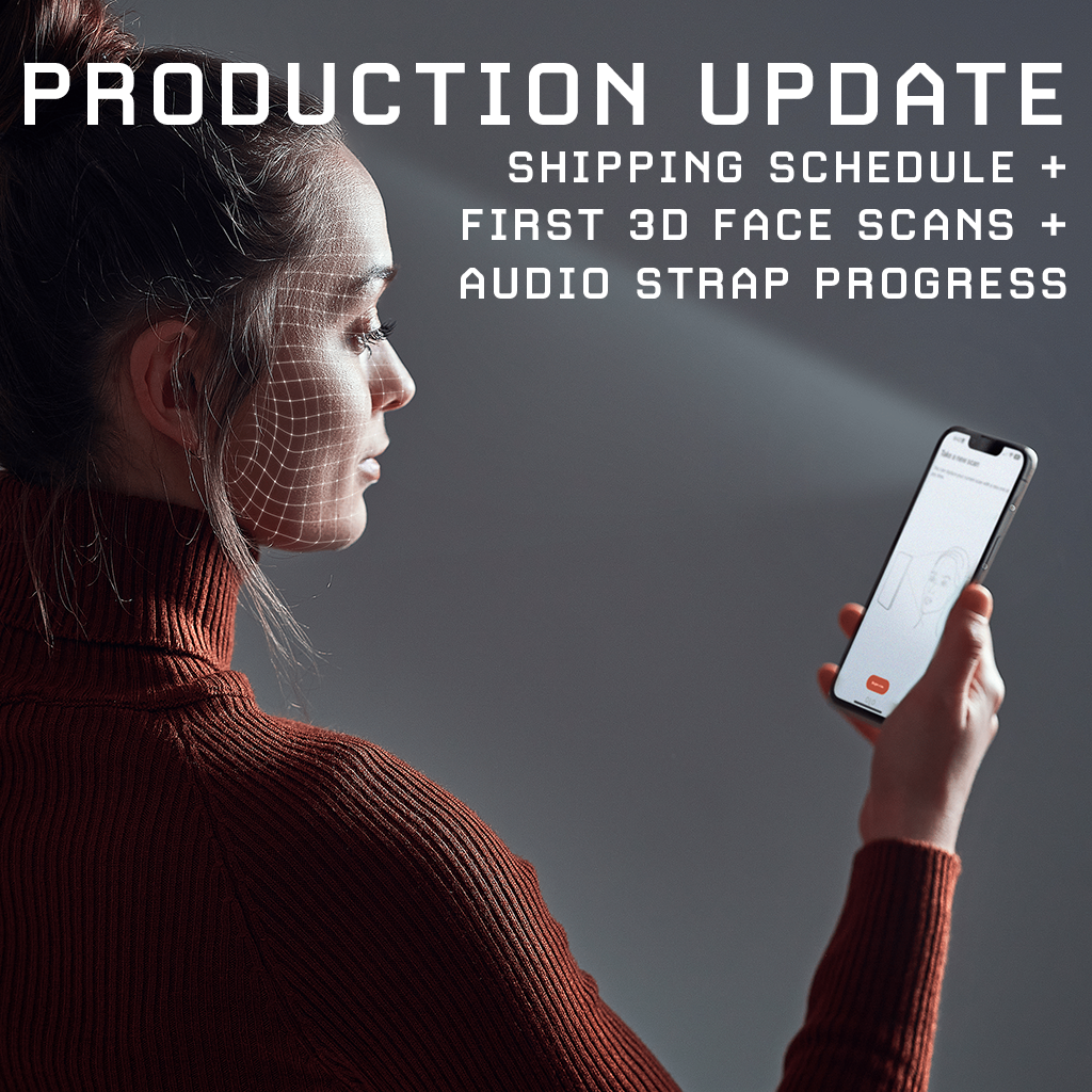 Q3 Production, Shipping Schedule, 3D Face Scanning, and the New Audio Strap.